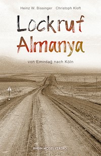 Lockruf Almanya - Heinz W. Bissinger - E-Book