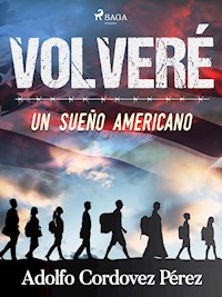 Volveré (Un sueño americano) - Cesar Adolfo Cordovez Pérez - E-Book