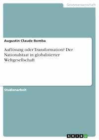 Auflösung oder Transformation? Der Nationalstaat in globalisierter Weltgesellschaft - Augustin Claude  Bomba - E-Book