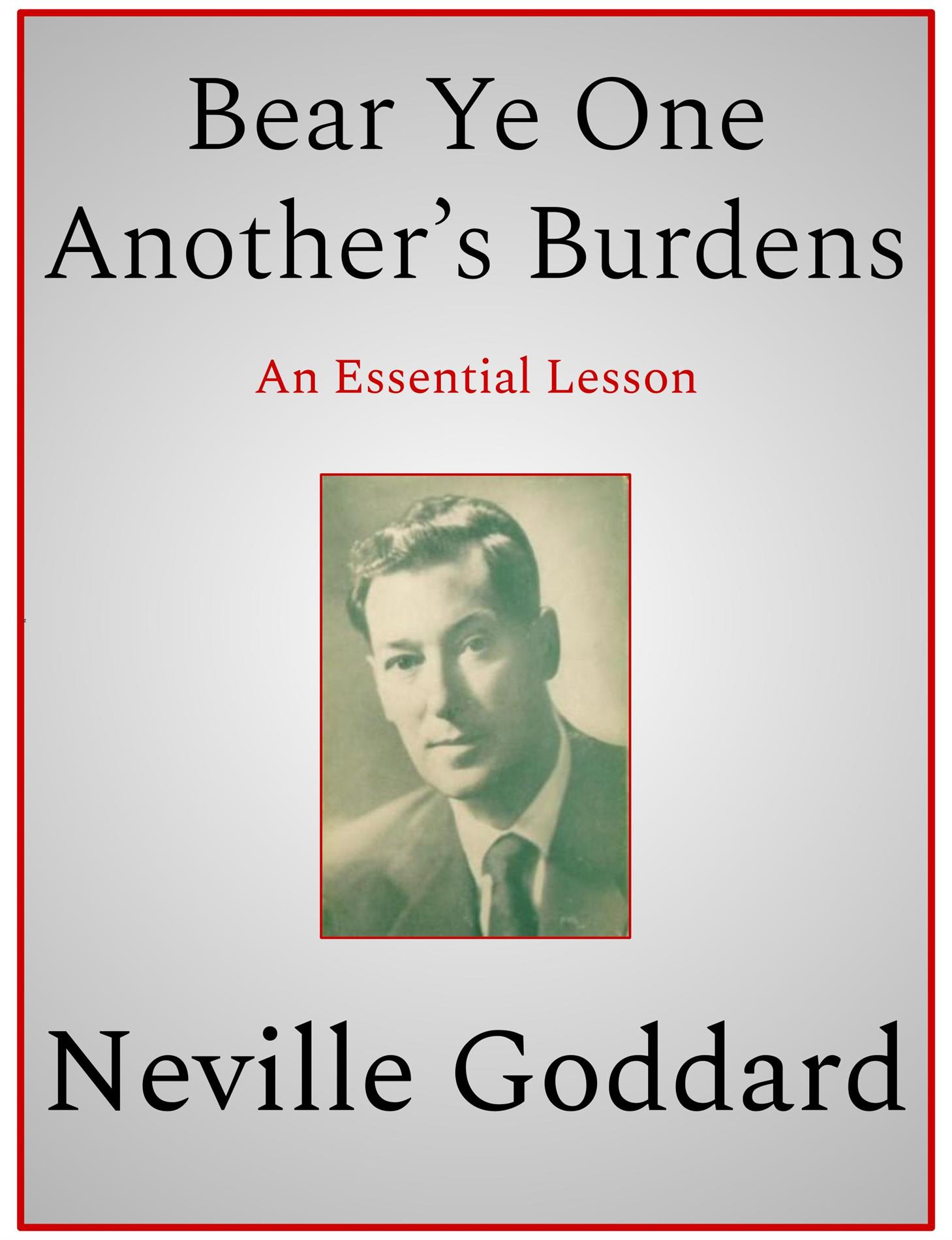 Bear Ye One Another’s Burdens - Neville Goddard - E-Book