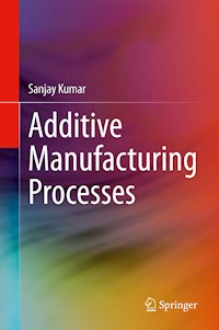 Additive Manufacturing Processes - Sanjay Kumar - E-Book
