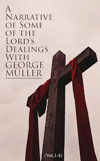 A Narrative of Some of the Lord's Dealings With George Müller (Vol.1-4) - George Müller - E-Book