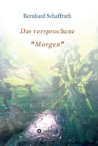 Das versprochene "Morgen" - Bernhard Schaffrath-Pramme - E-Book