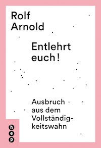 Entlehrt euch! - Rolf Arnold - E-Book