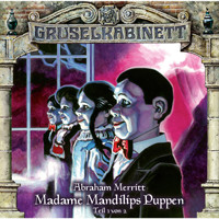 Gruselkabinett, Folge 96: Madame Mandilips Puppen (Teil 1 von 2) - Abraham Merritt - Hörbuch