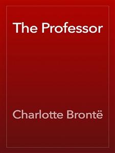 The Professor - Charlotte Bronte - E-Book