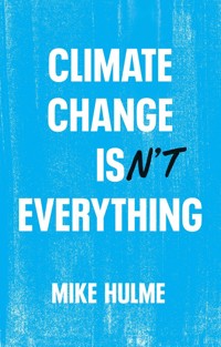 Climate Change isn't Everything - Mike Hulme - E-Book