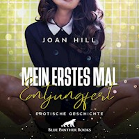 Mein erstes Mal - entjungfert | Erotik Audio Story | Erotisches Hörbuch - Joan Hill - Hörbuch