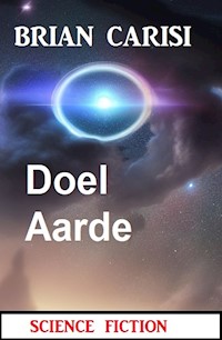 Doel Aarde: Science Fiction - Brian Carisi - E-Book