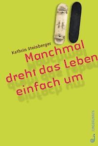 Manchmal dreht das Leben einfach um - Kathrin Steinberger - E-Book