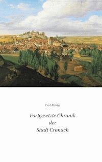 Fortgesetzte Chronik der Stadt Cronach - Carl Mertel - E-Book