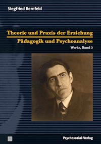 Theorie und Praxis der Erziehung/Pädagogik und Psychoanalyse - Siegfried Bernfeld - E-Book