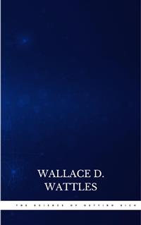 The Science of Getting Rich: Original Retro First Edition - Wallace D. Wattles - E-Book