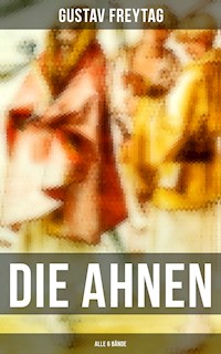DIE AHNEN (Alle 6 Bände) - Gustav Freytag - E-Book