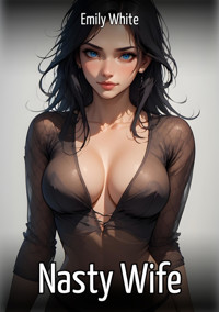 Nasty Wife - Emily White - E-Book