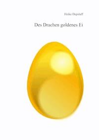 Des Drachen goldenes Ei - Heike Dupslaff - E-Book