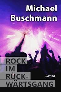 Rock im Rückwärtsgang - Michael Buschmann - E-Book