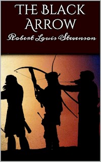 The Black Arrow: A Tale of Two Roses - Robert Louis Stevenson - E-Book