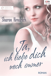 Ja, ich liebe dich noch immer - Sharon Kendrick - E-Book