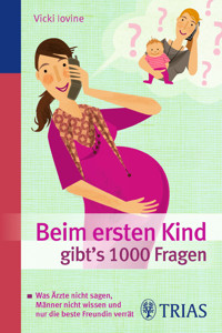 Beim ersten Kind gibt's 1000 Fragen - Vicki Iovine - E-Book