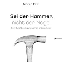 Sei der Hammer, nicht der Nagel - Marco Fitz - Hörbuch