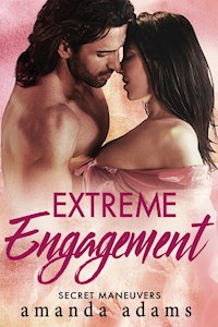 Extreme Engagement: Secret Maneuvers, Book 3 - Amanda Adams - E-Book