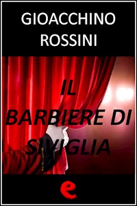 Il Barbiere di Siviglia - Gioacchino Rossini - E-Book