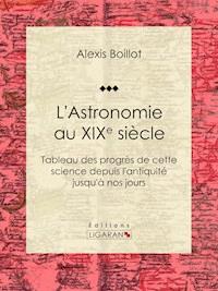 L'Astronomie au XIXe siècle - Ligaran - E-Book