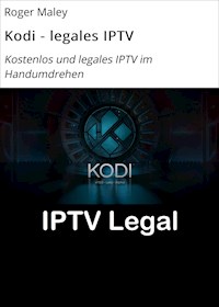 Kodi - legales IPTV - Roger Maley - E-Book