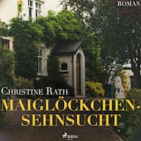 Maiglöckchensehnsucht (Ungekürzt) - Christine Rath - Hörbuch