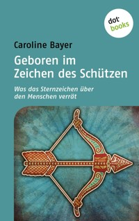 Geboren im Zeichen des Schützen - Caroline  Bayer - E-Book