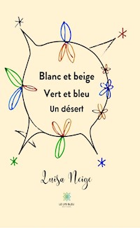 Blanc et beige - Vert et bleu - Un désert - Luisa Neige - E-Book