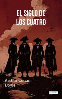 El Siglo de los Cuatro - Conan Doyle - Arthur Conan Doyle - E-Book