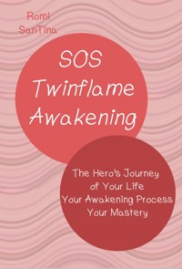 SOS Twinflame Awakening - The Hero's Journey of Your Life - Your Awakening Process - Your Mastery - Romi SanTina - E-Book