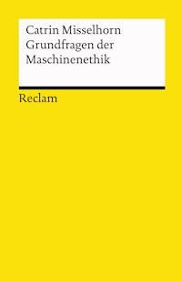 Grundfragen der Maschinenethik - Catrin Misselhorn - E-Book