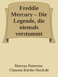 Freddie Mercury – Die Legende, die niemals verstummt - Marcus PC Petersen - Clausen - E-Book