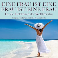 Eine Frau ist eine Frau ist eine Frau: Große Heldinnen der Weltliteratur in Dramen, Romanen und Novellen - Honore de Balzac - Hörbuch