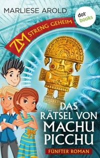 ZM - streng geheim: Fünfter Roman - Das Rätsel von Machu Picchu - Marliese Arold - E-Book