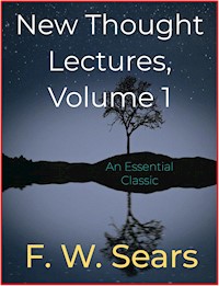 New Thought Lectures, Volume 1 - F.W. Sears - E-Book