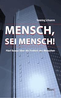 Mensch, sei Mensch! - Henning Schramm - E-Book