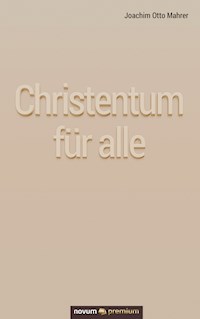 Christentum für alle - Joachim Otto Mahrer - E-Book