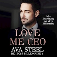Love me, CEO!: Fake Beziehung mit dem Billionaire (Big Boss Billionaire 1) - Ava Steel - Hörbuch