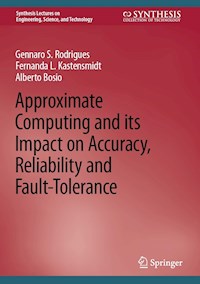 Approximate Computing and its Impact on Accuracy, Reliability and Fault-Tolerance - Gennaro S. Rodrigues - E-Book