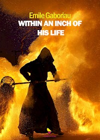 Within an inch of his life - Emile Gaboriau - E-Book