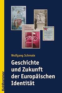 Geschichte und Zukunft der Europäischen Identität - Wolfgang Schmale - E-Book