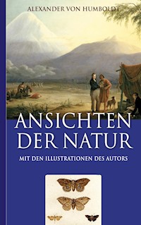 Alexander von Humboldt: Ansichten der Natur (Mit den Illustrationen des Autors) - Alexander von Humboldt - E-Book