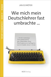 Wie mich mein Deutschlehrer fast umbrachte ... - Jan Schröter - E-Book
