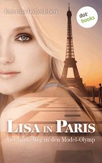 Lisa in Paris: Der harte Weg in den Model-Olymp - Katerina Gottesleben - E-Book