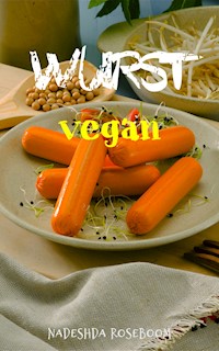 Wurst vegan - Nadeshda Roseboom - E-Book