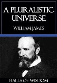 A Pluralistic Universe [Halls of Wisdom] - William James - E-Book